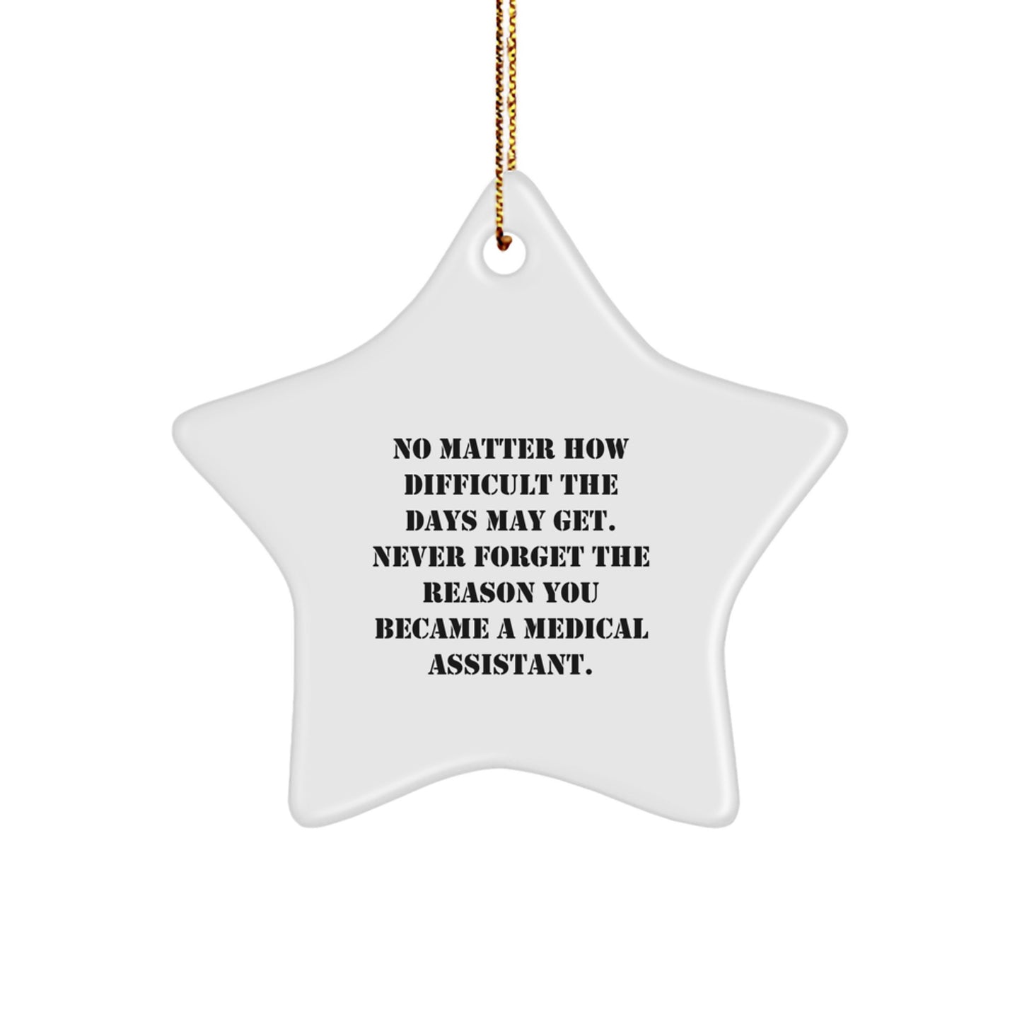 Inspirational Medical Assistant Gifts from Friends, Gifts for Medical Assistants, Star Ornament, 'No Matter How Difficult The Days May Get', Christmas Unique Gifts - Image 1