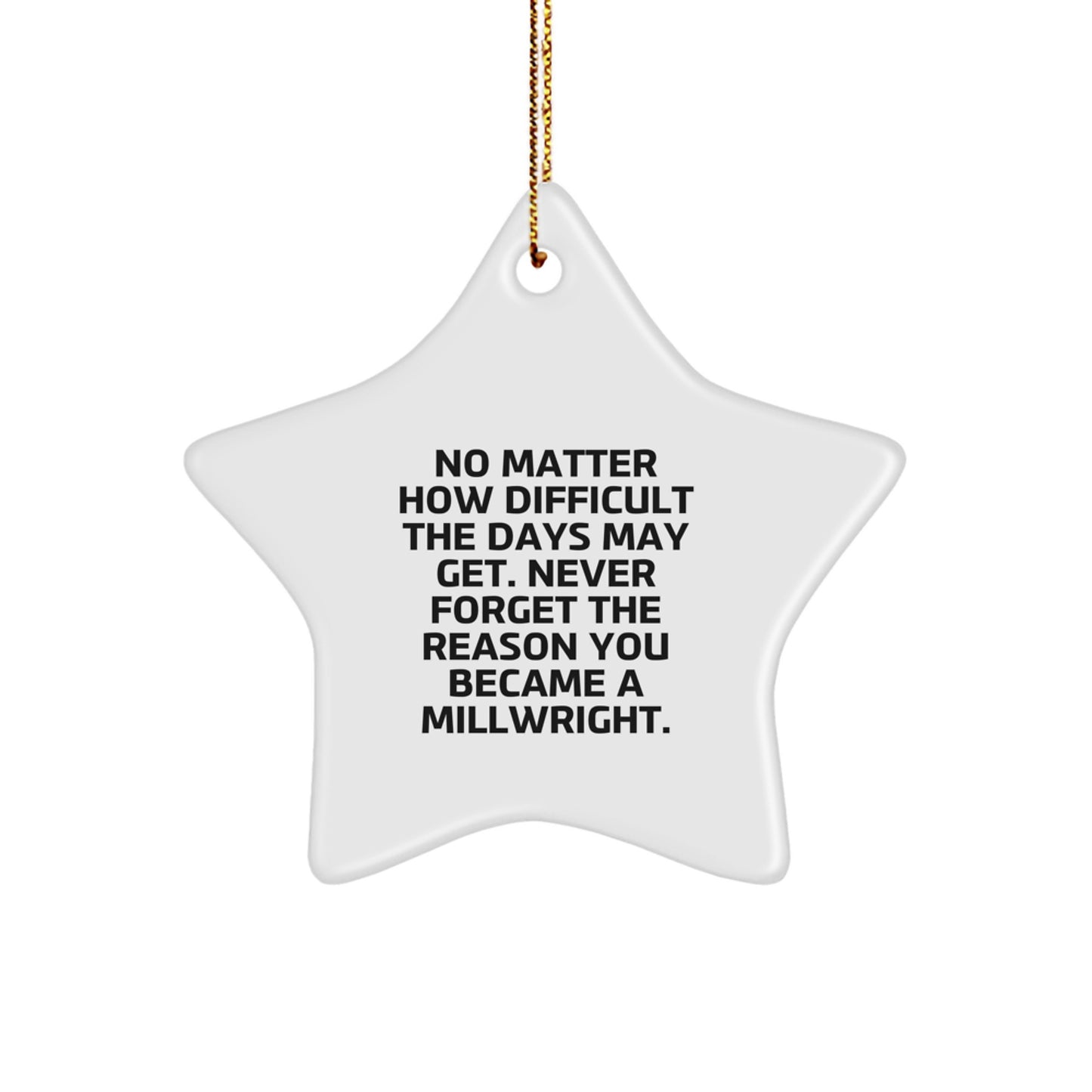 Millwright Star Ornament Gifts from Friends, Family, or Coworkers for a Unique Christmas Decoration, Never Forget the Reason You Became a Millwright - Image 1