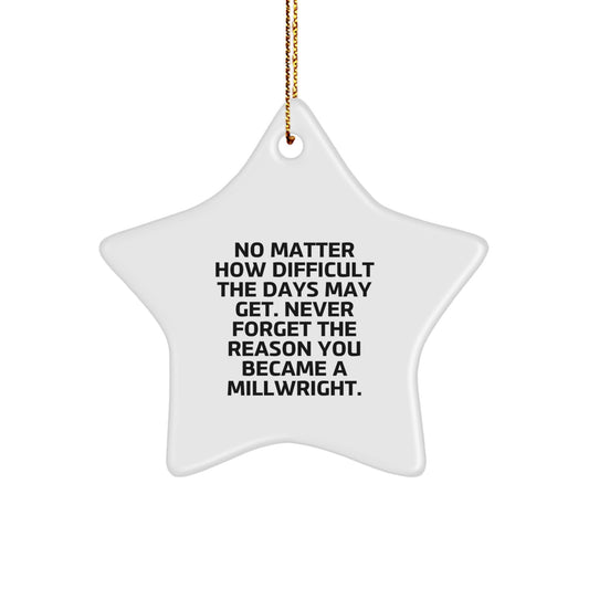Millwright Star Ornament Gifts from Friends, Family, or Coworkers for a Unique Christmas Decoration, Never Forget the Reason You Became a Millwright - Image 1