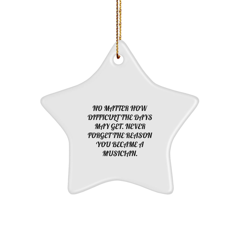 Inspirational Musician Gifts, Star Ornament for Christmas, 'No Matter How Difficult the Days May Get' Quote from Gifts from Friends, Perfect for Musicians, Gifts for Musician Men and Women - Image 1