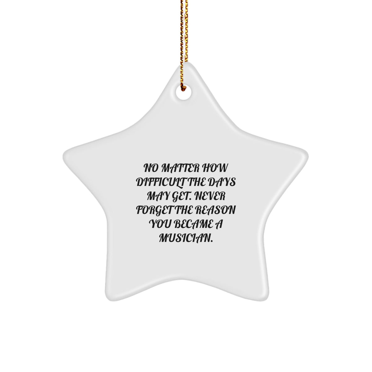 Inspirational Musician Gifts, Star Ornament for Christmas, 'No Matter How Difficult the Days May Get' Quote from Gifts from Friends, Perfect for Musicians, Gifts for Musician Men and Women - Image 1