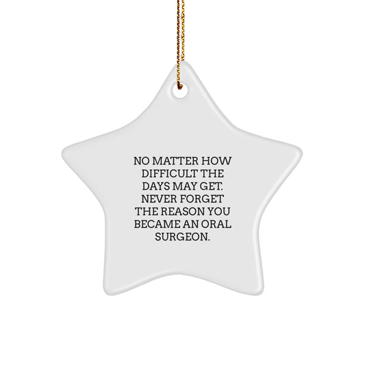 Inspiring Oral Surgeon Gifts from Friends - 'Never Forget The Reason You Became An Oral Surgeon.' Star Ornament for Christmas - Image 1