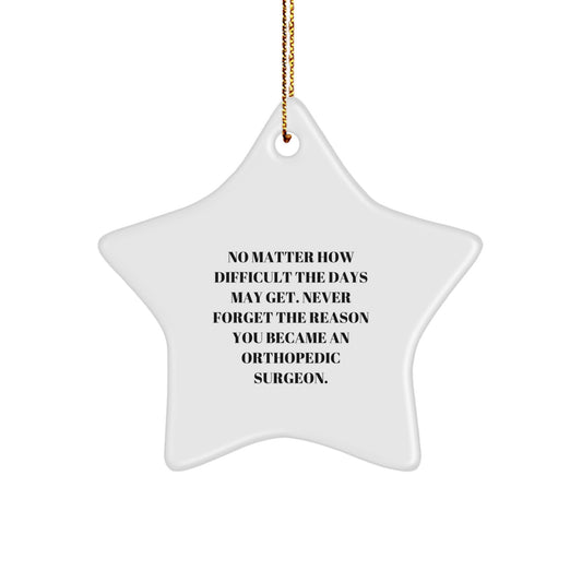 Orthopedic Surgeon Gifts for Inspiration, Star Ornament with Quote: Never Forget Why, Gifts from Friends to Family, Unique Christmas Unique Gifts for Her or Him - Image 1
