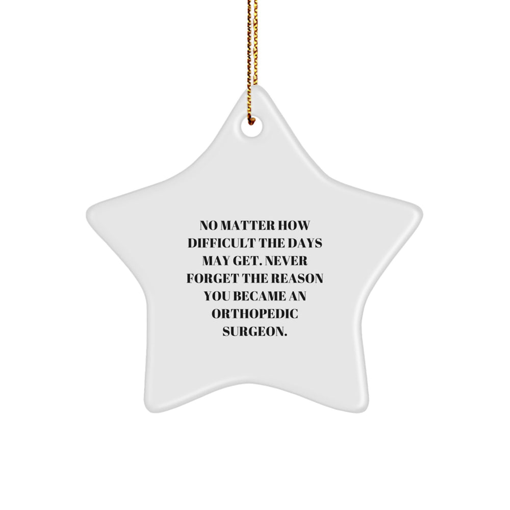Orthopedic Surgeon Gifts for Inspiration, Star Ornament with Quote: Never Forget Why, Gifts from Friends to Family, Unique Christmas Unique Gifts for Her or Him - Image 1