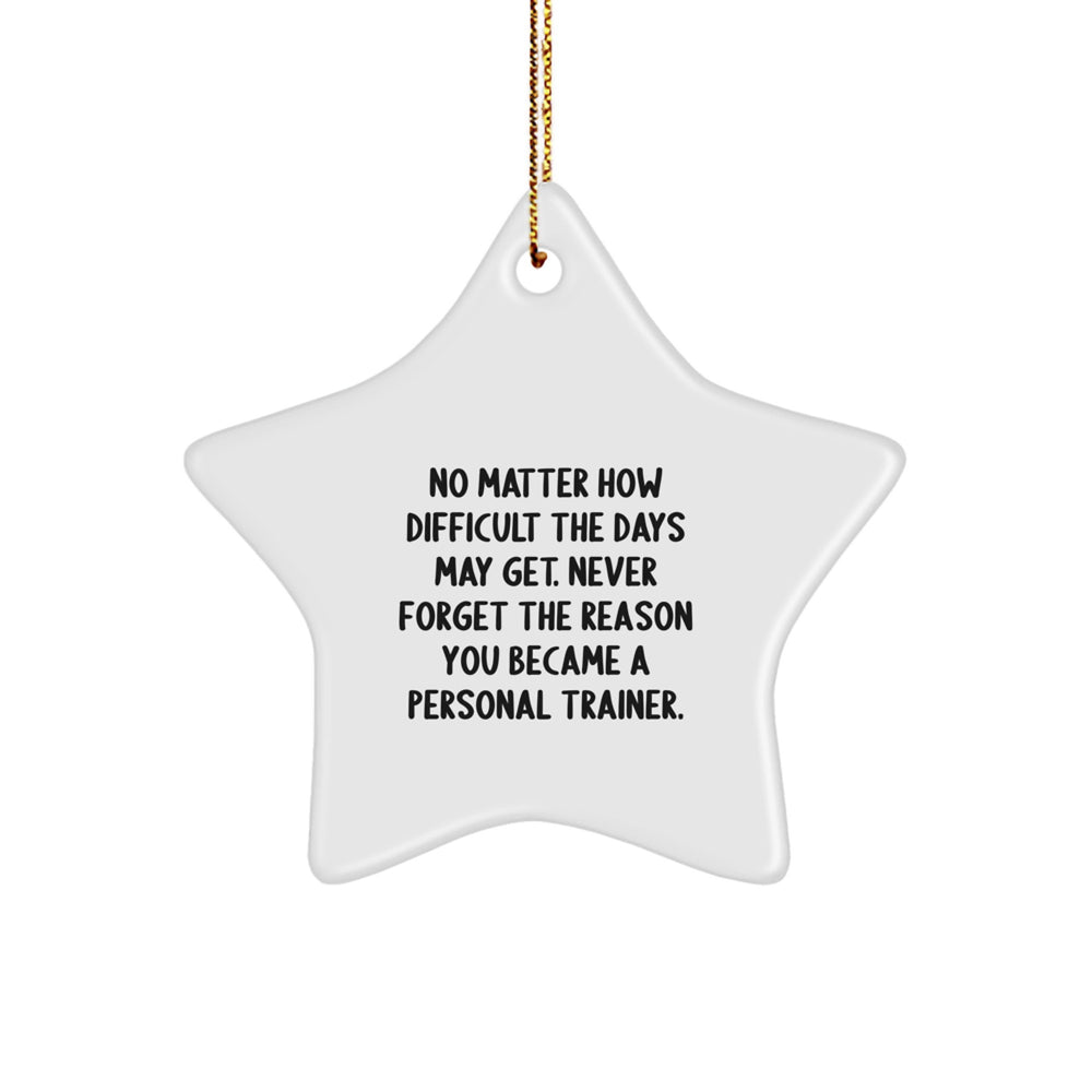 Personal Trainer Star Ornament Gifts from Friends for Christmas Inspiration, 'No Matter How Difficult The Days May Get...' - White Star Shaped Decoration - Image 1