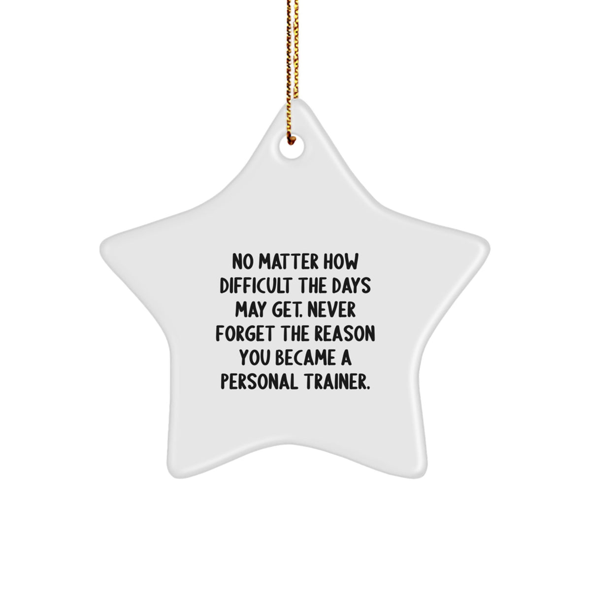 Personal Trainer Star Ornament Gifts from Friends for Christmas Inspiration, 'No Matter How Difficult The Days May Get...' - White Star Shaped Decoration - Image 1