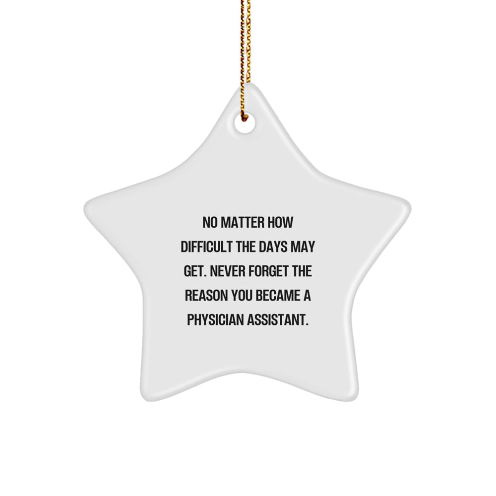 Inspirational Physician Assistant Gifts for Christmas - Star Ornament from Gifts from Family to Coworkers, 'No Matter How Difficult The Days May Get.' - Image 1