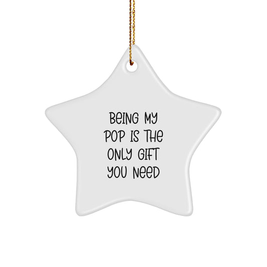 Funny Pop Gifts for Men from Family - Star Ornament Being My Pop Is The Only Gift You Need, Christmas Unique Star Shaper Decoration - Image 1