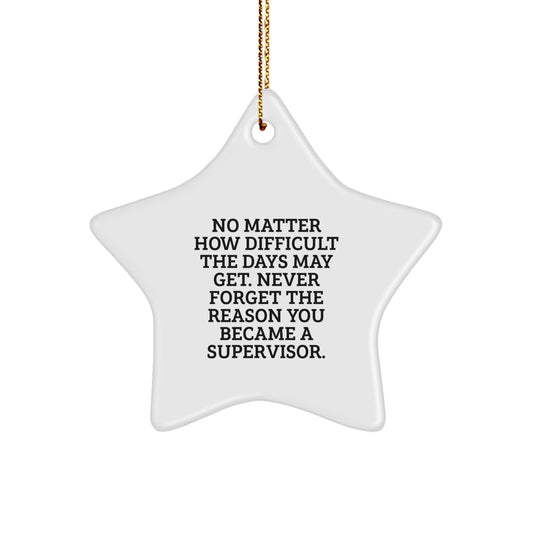  Supervisor Gifts from Friends, Christmas Unique Star Ornaments for Men, Inspirational Motivational Quote Gifts, Never Forget the Reason You Became a Supervisor - Image 1