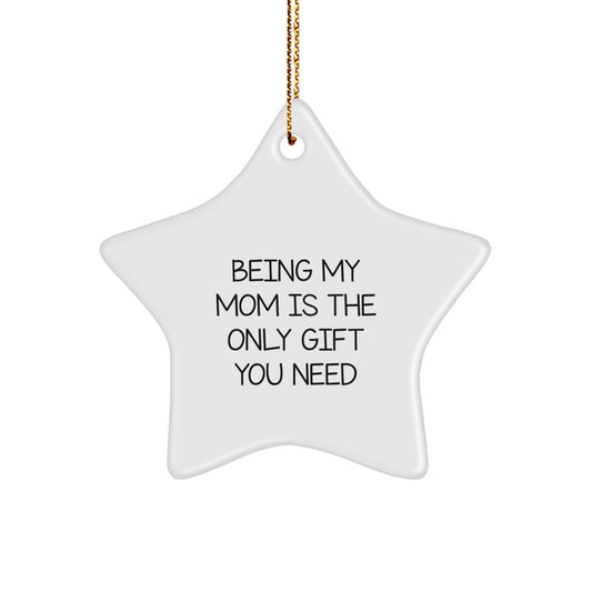 Mom Christmas Ornament Favorite Keepsake - Being My Mom Is The Only Gift - Image 1