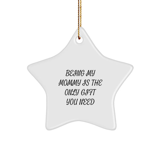 Mommy Star Ornament Being My Mommy Is The Only Gift You Need Gifts from Family for Mommy Unique Christmas Unique Gifts - Image 1