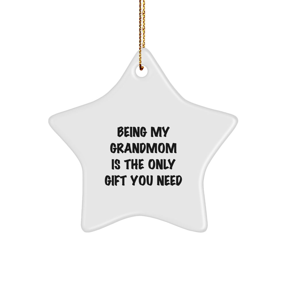 Funny Grandmom Gifts from Men to Women - Being My Grandmom Is The Only Gift You Need, Star Ornament for Christmas - Image 1