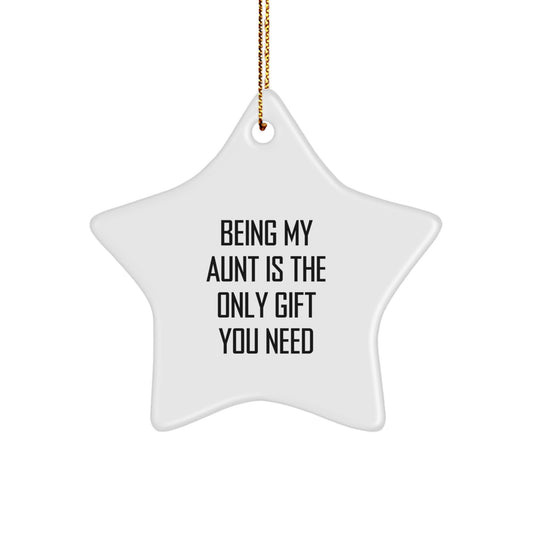 Aunt Gifts from Family, Being My Aunt Is The Only Gift You Need, Star Ornament for Christmas - Image 1