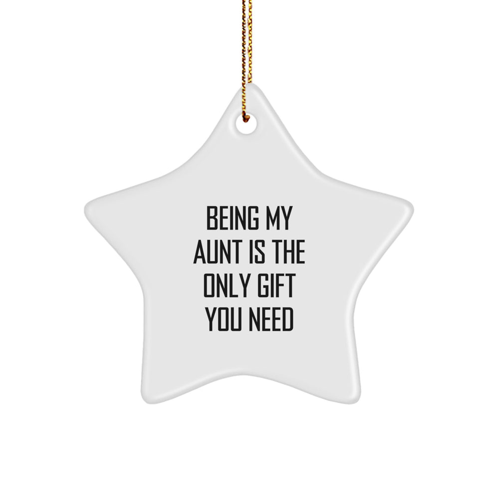 Aunt Gifts from Family, Being My Aunt Is The Only Gift You Need, Star Ornament for Christmas - Image 1