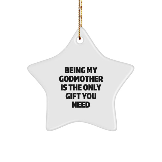 Funny Godmother Gifts from Family - Being My Godmother Is The Only Gift You Need - Image 1