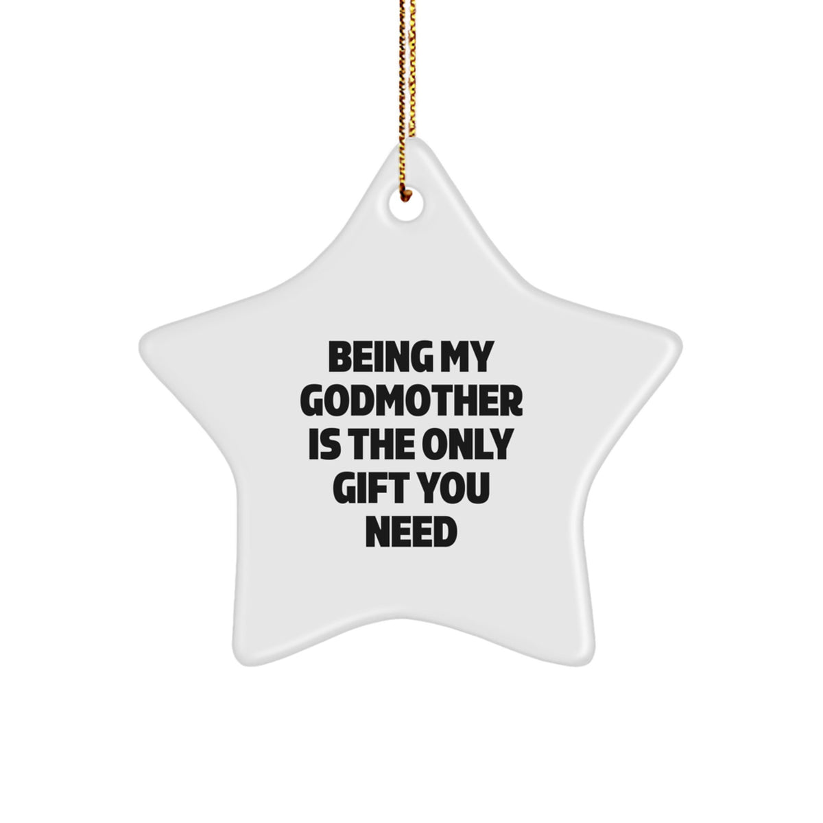 Funny Godmother Gifts from Family - Being My Godmother Is The Only Gift You Need - Image 1