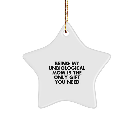 Unbiological Mom Gifts from Friends, Family, or Coworkers - 'Being My Unbiological Mom Is The Only Gift You Need' Star Ornament, Christmas Unique Gifts for Unbiological Mom - Image 1