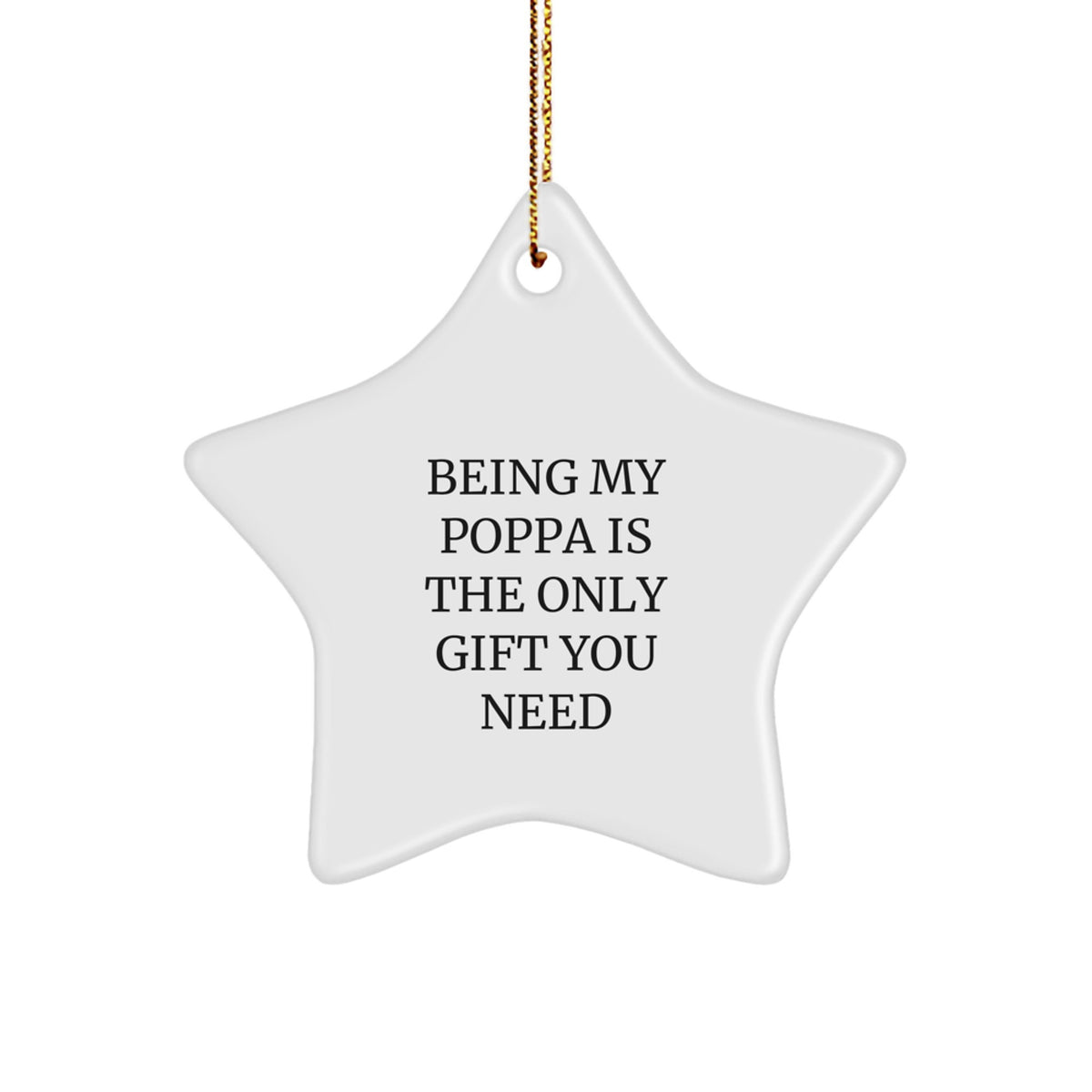 Funny Poppa Gifts from Family - Star Ornament for Him, 'Being My Poppa Is The Only Gift You Need' - Christmas Unique Presents - Image 1