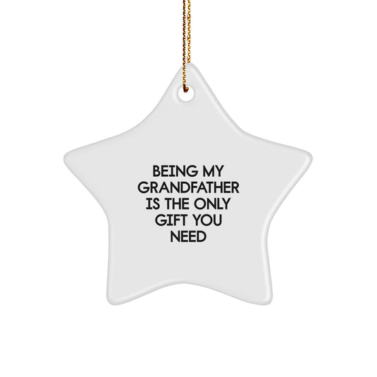 Funny Grandfather Gifts, Star Ornament, Being My Grandfather Is The Only Gift You Need, Christmas Unique Gifts from Family to Grandfather - Image 1