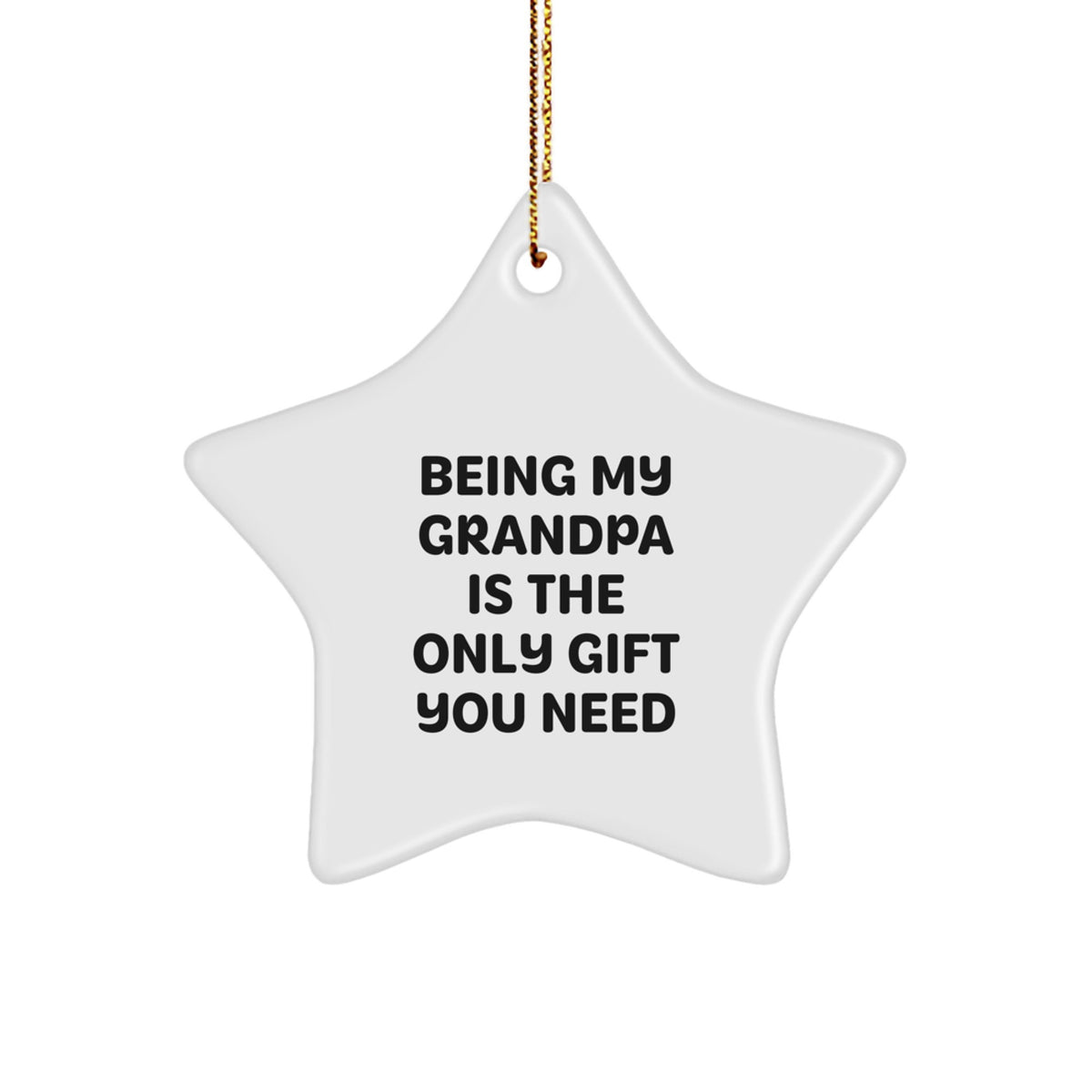 Funny Grandpa Gifts, 'Being My Grandpa Is The Only Gift You Need' Star Ornament, White, 3.25'' Tall, Gifts from Family to Grandpa for Christmas - Image 1