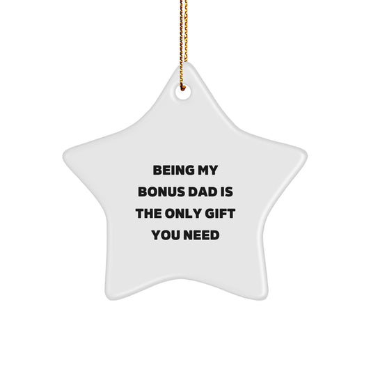 Funny Bonus Dad Gifts - Being My Bonus Dad Is The Only Gift You Need Star Ornament for Christmas - Image 1
