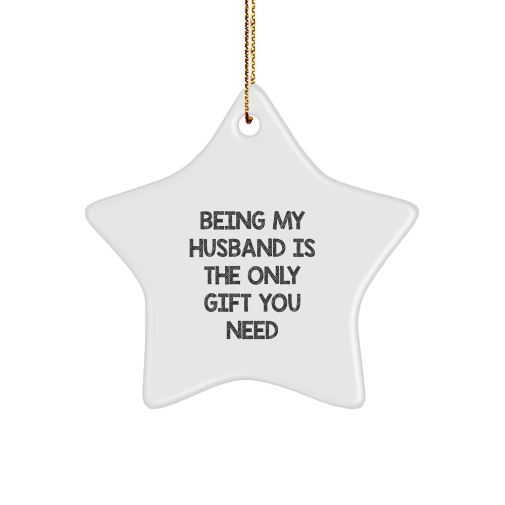 Funny Husband Gifts - Being My Husband Is The Only Gift You Need, Star Ornament for Men, Christmas Decorations from Family - Image 1