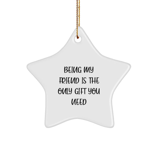 Funny Friends Gifts from Men for Women Friends Star Ornament Being My 'Friend' Is The Only Gift You Need - Image 1