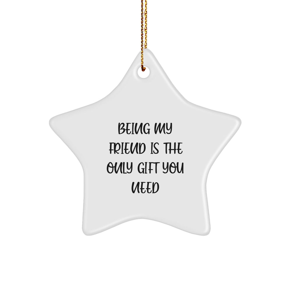 Funny Friends Gifts from Men for Women Friends Star Ornament Being My 'Friend' Is The Only Gift You Need - Image 1
