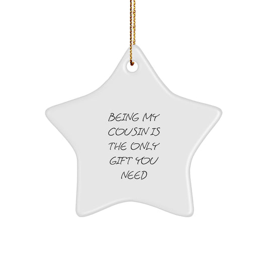 Funny Cousin Gifts from Family - 'Being My Cousin Is The Only Gift You Need' Star Ornament for Christmas - Image 1