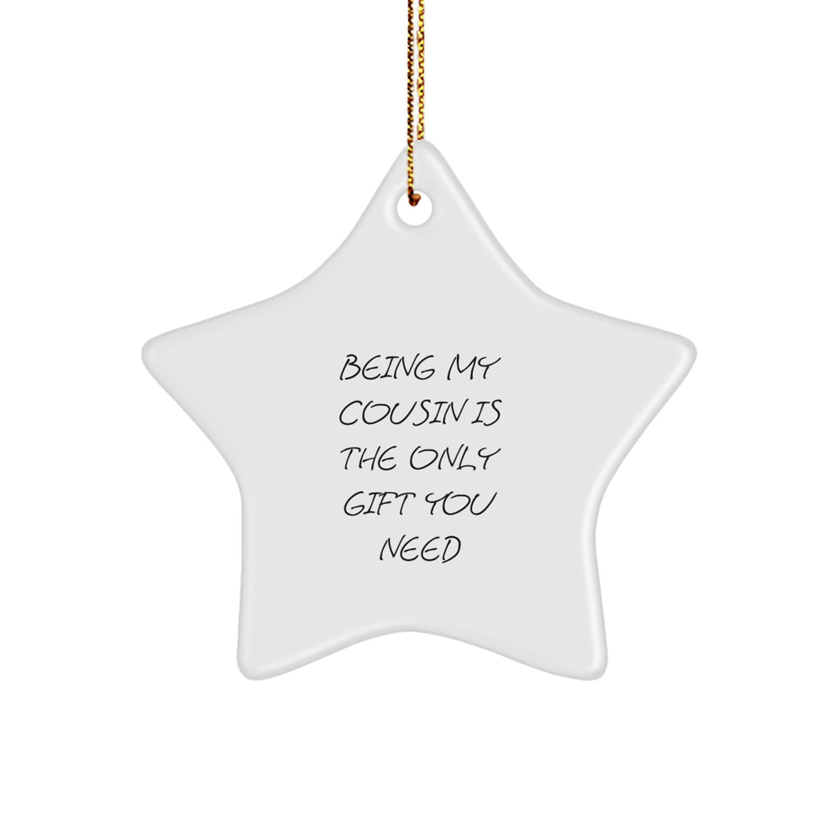 Funny Cousin Gifts from Family - 'Being My Cousin Is The Only Gift You Need' Star Ornament for Christmas - Image 1