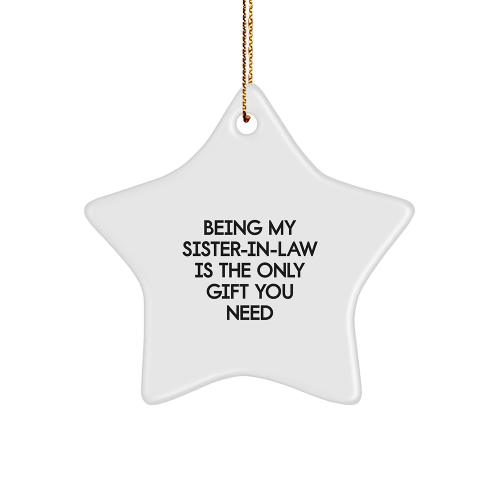 Funny Sister-in-law Gifts from Family - 'Being My Sister-in-law Is The Only Gift You Need' Star Ornament for Sister-in-law, Christmas Unique Gifts, Gifts from Family to Sister-in-law - Image 1