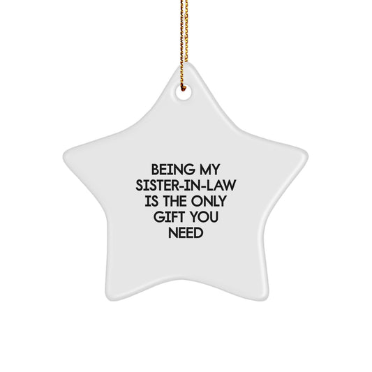 Funny Sister-in-law Gifts from Family - 'Being My Sister-in-law Is The Only Gift You Need' Star Ornament for Sister-in-law, Christmas Unique Gifts, Gifts from Family to Sister-in-law - Image 1