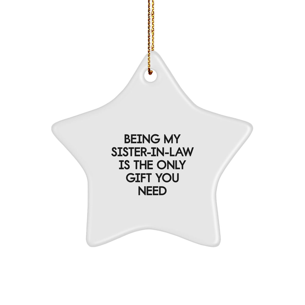 Funny Sister-in-law Gifts from Family - 'Being My Sister-in-law Is The Only Gift You Need' Star Ornament for Sister-in-law, Christmas Unique Gifts, Gifts from Family to Sister-in-law - Image 1