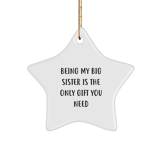 Being My Big Sister Is The Only Gift You Need, Funny Star Ornament, Gifts from Family for Big Sister, Christmas Unique Gifts - Image 1