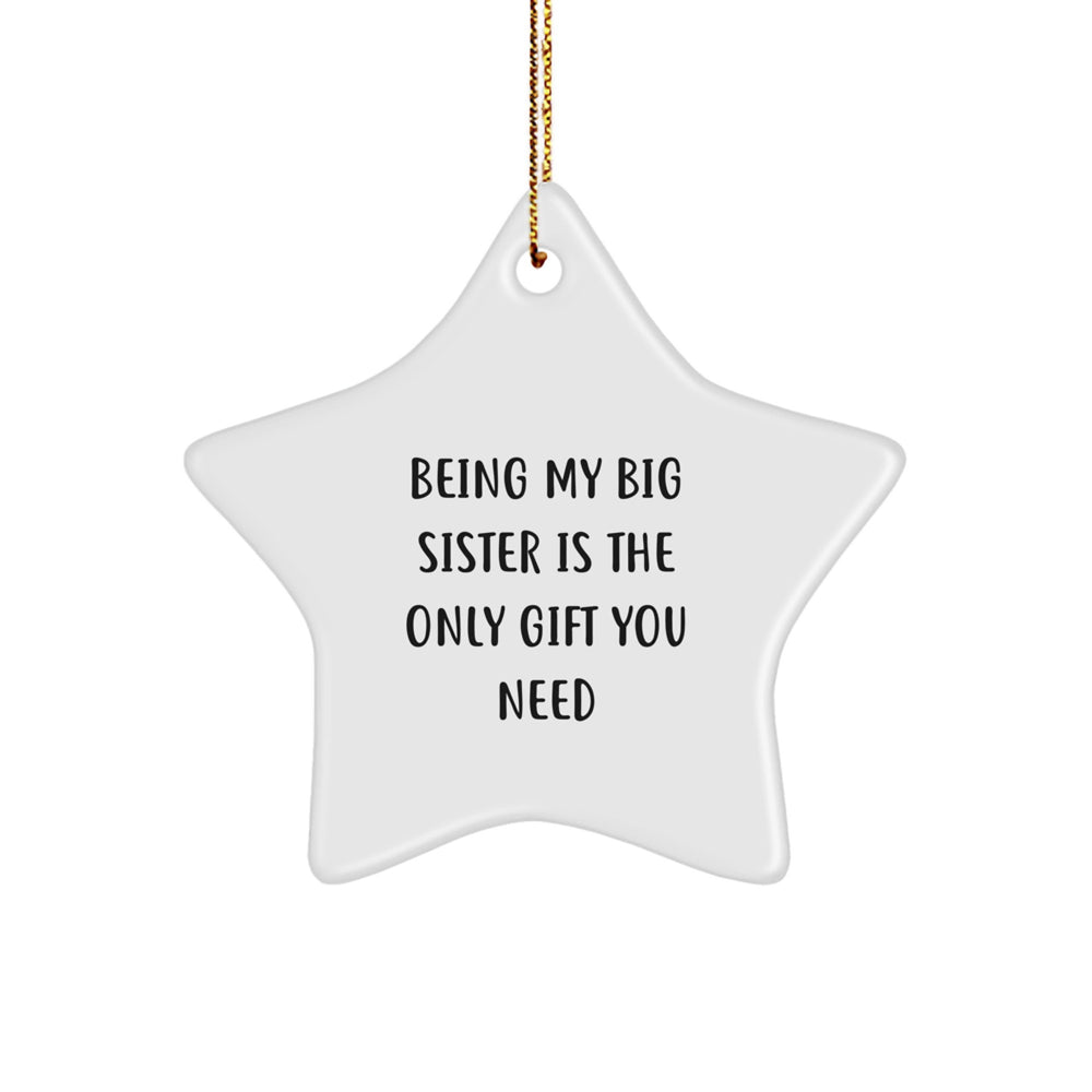 Being My Big Sister Is The Only Gift You Need, Funny Star Ornament, Gifts from Family for Big Sister, Christmas Unique Gifts - Image 1