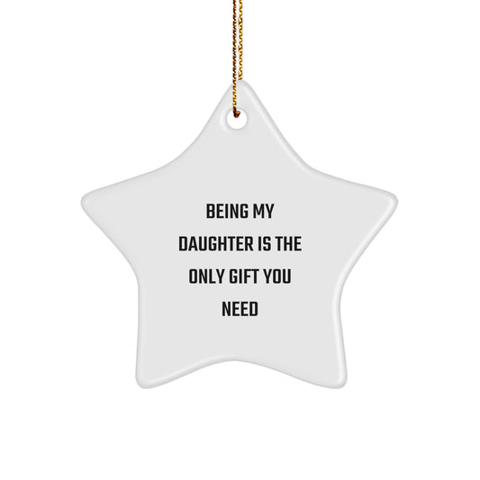 Funny Daughter Star Ornament Gifts from Mom Dad Friends, Being My Daughter Is The Only Gift You Need, Christmas Unique Decorations - Image 1