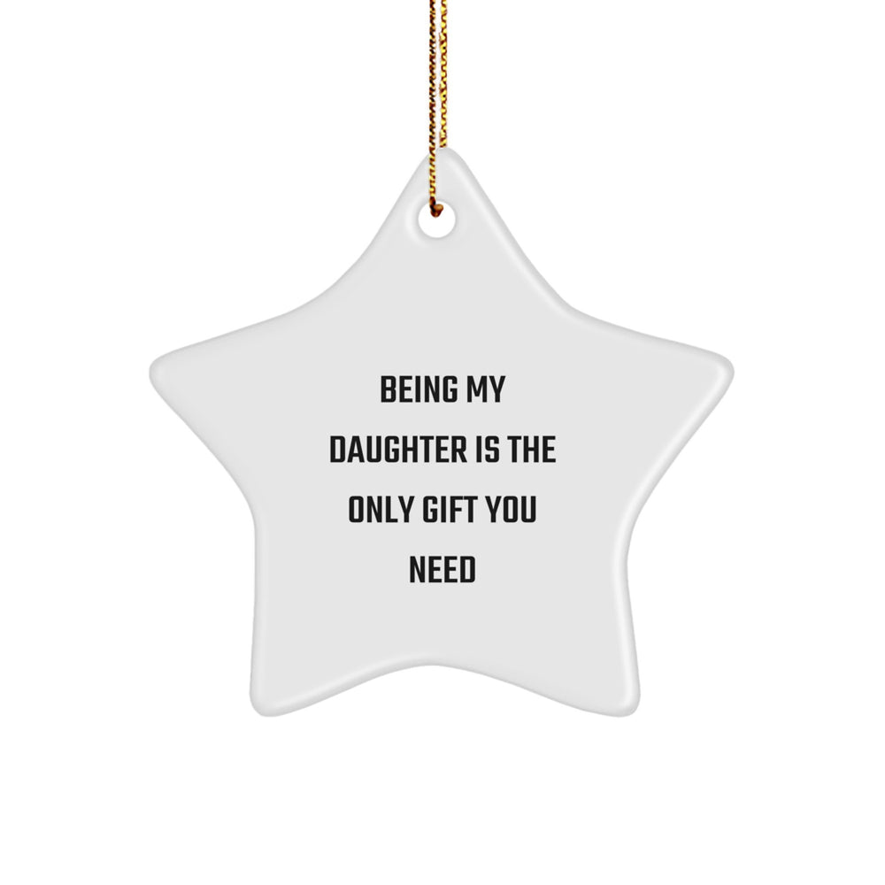 Funny Daughter Star Ornament Gifts from Mom Dad Friends, Being My Daughter Is The Only Gift You Need, Christmas Unique Decorations - Image 1