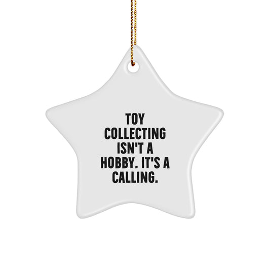 Funny Toy Collecting Star Ornament Gifts for Men, Gifts from Friends, Star Shaped Christmas Unique Decorations, 'Toy Collecting Isn't A Hobby. It's A Calling.' - Image 1