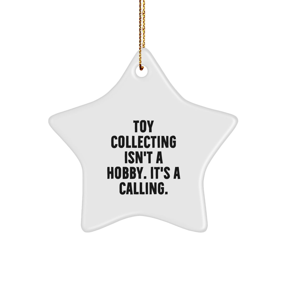 Funny Toy Collecting Star Ornament Gifts for Men, Gifts from Friends, Star Shaped Christmas Unique Decorations, 'Toy Collecting Isn't A Hobby. It's A Calling.' - Image 1