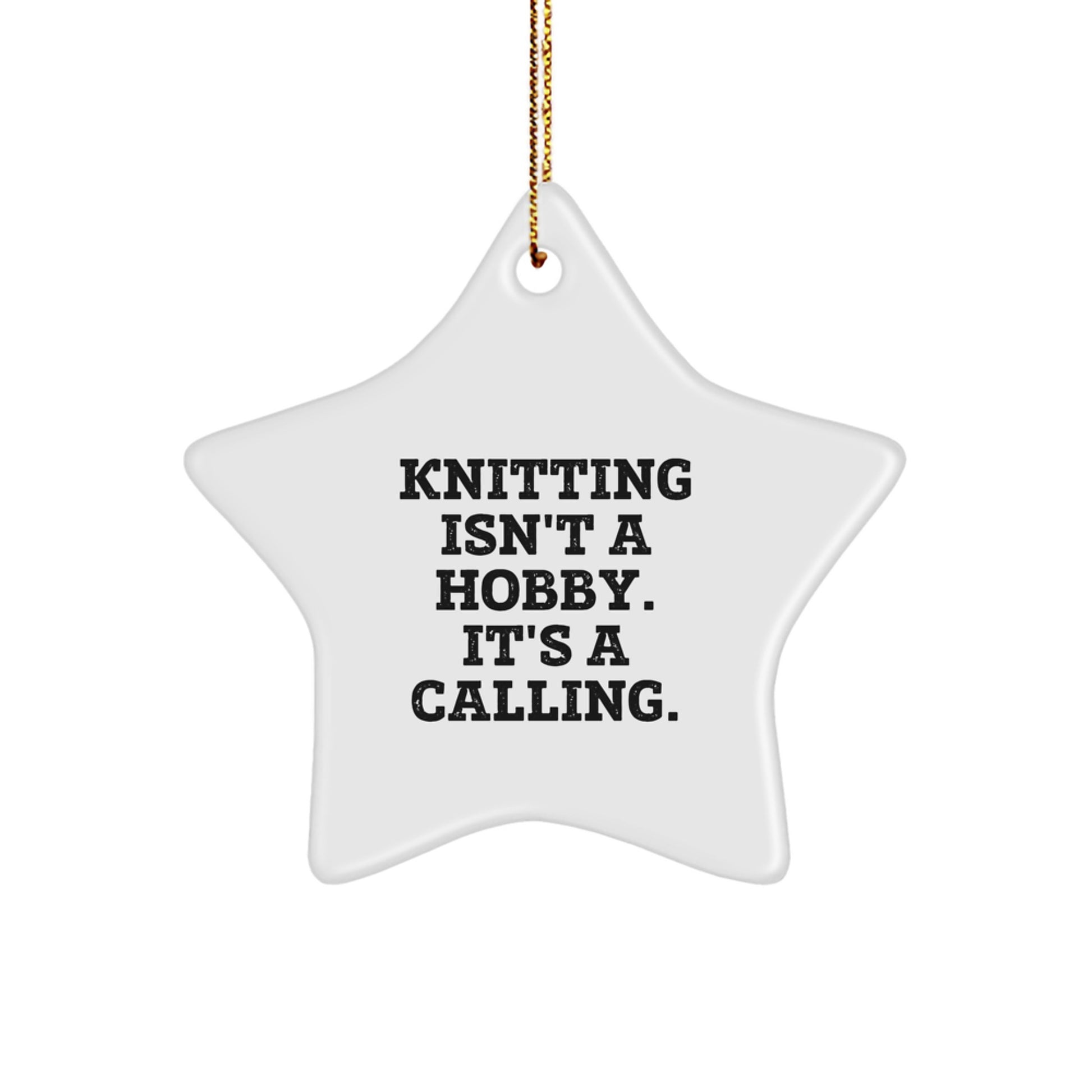 Knitting Star Ornament, 'Knitting Isn't A Hobby. It's A Calling.' Funny White Star Gift for Knitting Enthusiasts, Gifts from Family, Gifts for Her - Image 1