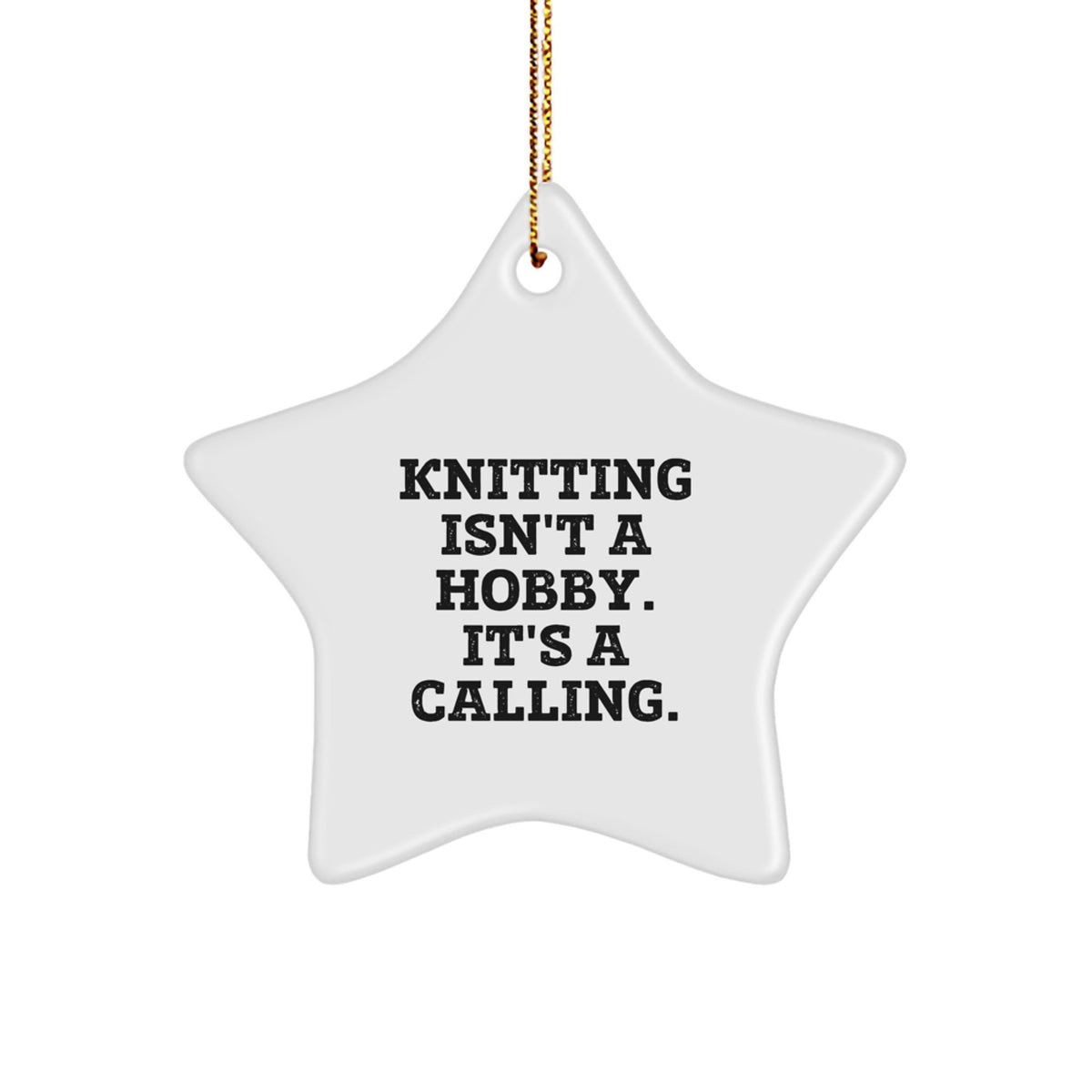 Knitting Star Ornament, 'Knitting Isn't A Hobby. It's A Calling.' Funny White Star Gift for Knitting Enthusiasts, Gifts from Family, Gifts for Her - Image 1