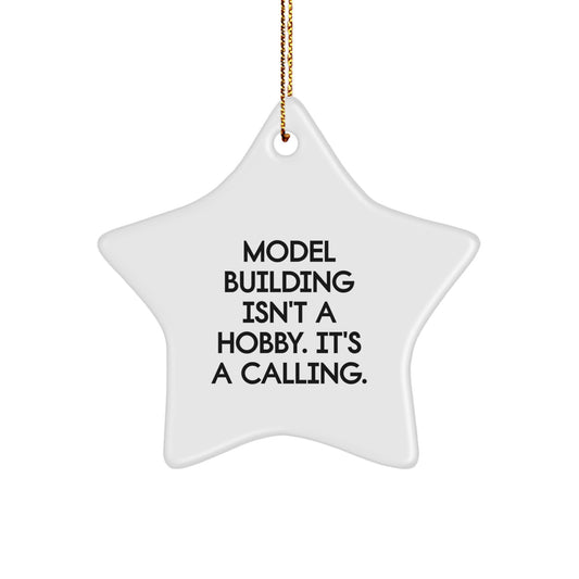Model Building Star Ornament Gifts for Men Funny 'Model Building Isn't A Hobby. It's A Calling.' from Friends, Coworkers, or Family this Christmas - Image 1