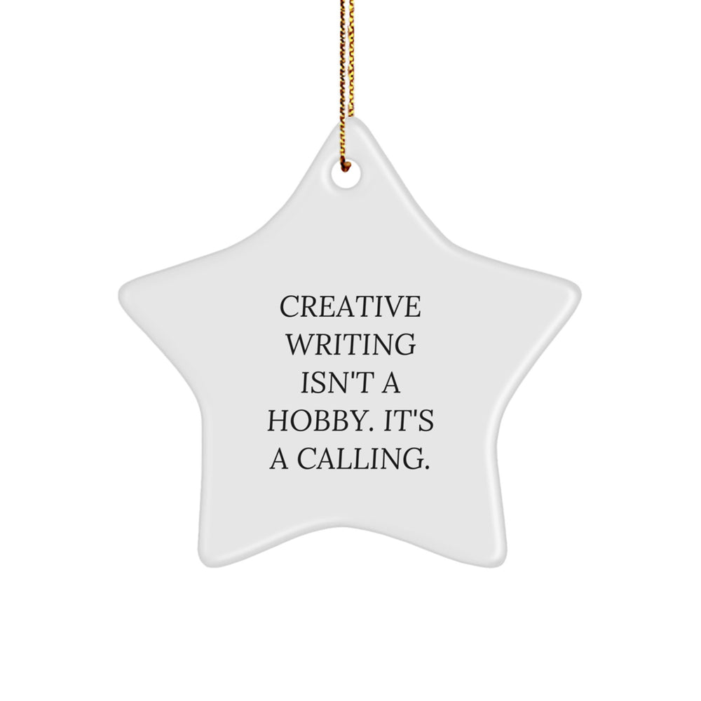 Inspirational Creative Writing Gifts from Friends for Christmas - Quote 'Creative Writing Isn't A Hobby. It's A Calling.' - Star Ornament - Image 1