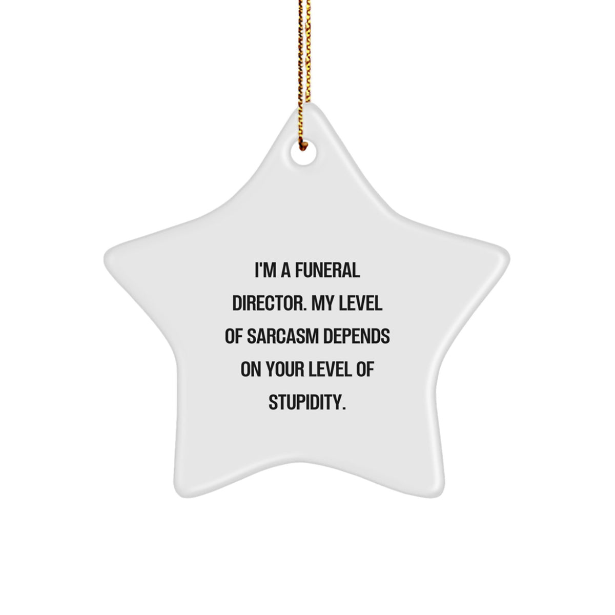 Funny Gifts from Friends for Funeral Director - 'Sarcastic' Star Ornament, White, MDF, with Gold Cord - Unique Christmas Unique Gifts - Image 1