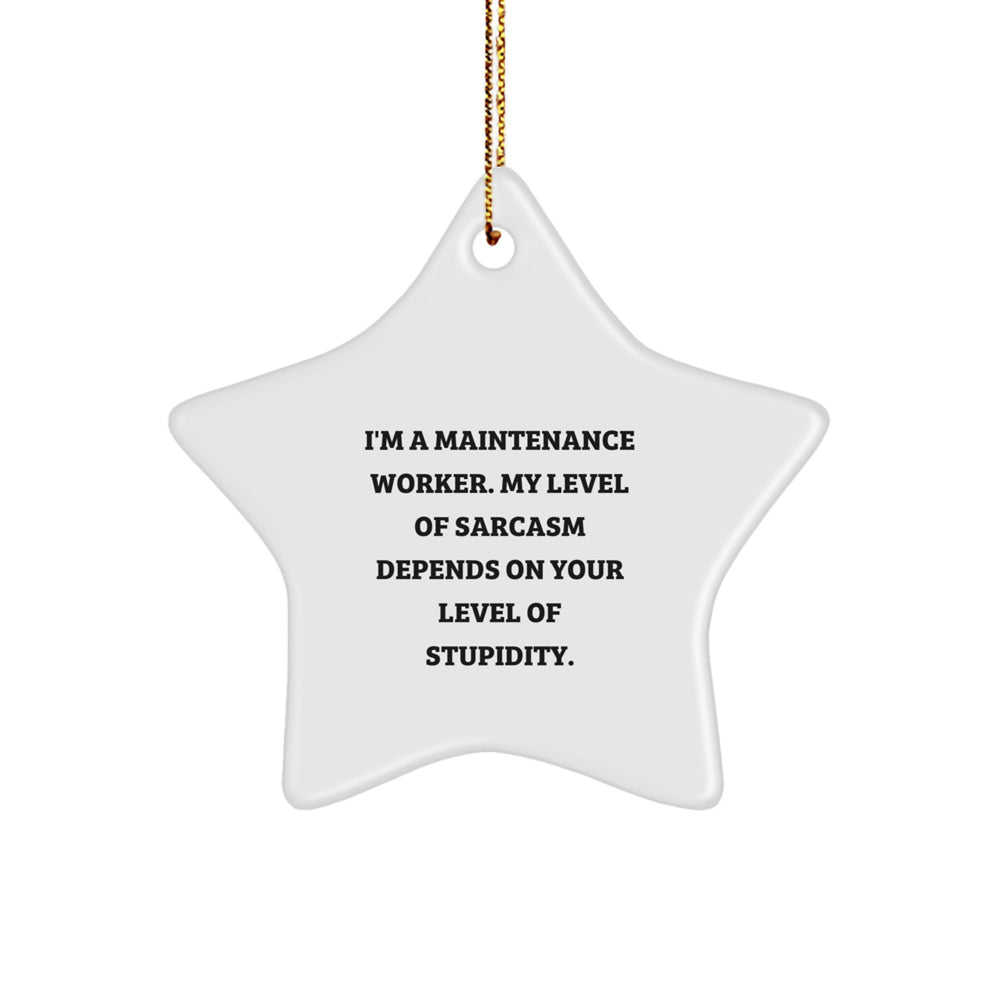 Funny Maintenance Worker Gifts, Christmas Unique Star Ornament for Men, Women, Coworkers, 'I'm A Maintenance Worker. My Level Of Sarcasm Depends On Your Level Of Stupidity.' - Image 1