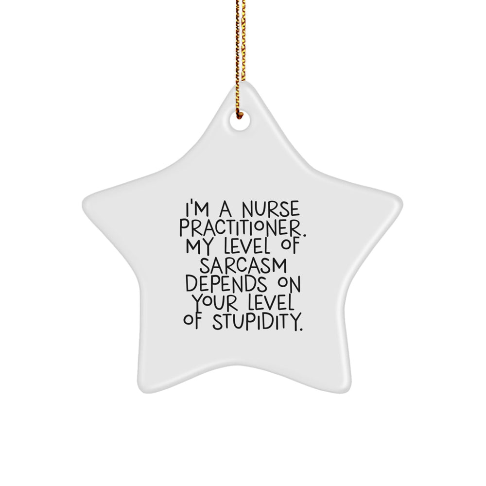 Funny Nurse Practitioner Gifts for Men - I'm A Nurse Practitioner, Sarcasm Depends on Your Level - Star Ornament with Gold Cord, Perfect for Christmas Unique Gifts from Family - Image 1