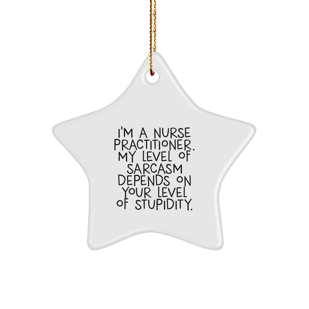 Funny Nurse Practitioner Gifts for Men - I'm A Nurse Practitioner, Sarcasm Depends on Your Level - Star Ornament with Gold Cord, Perfect for Christmas Unique Gifts from Family - Image 1