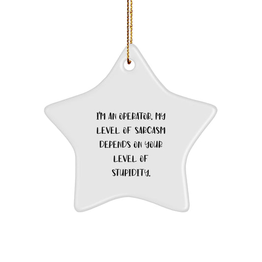 Funny Operator Christmas Unique Gifts from Men to Friends with Star Ornament I'm An Operator Sarcasm - Image 1