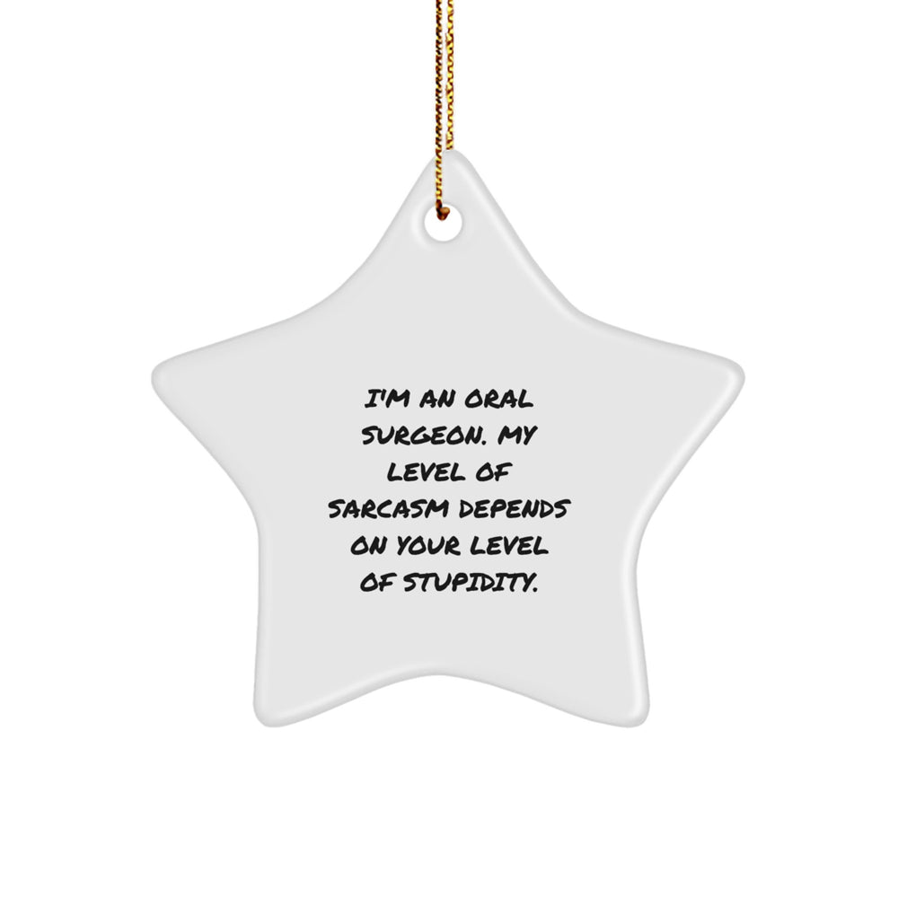 Funny Oral Surgeon Gifts from Friends for Men - I'm An Oral Surgeon Sarcasm Christmas Star Ornament, Handcrafted MDF Star Shaped Decoration - Image 1
