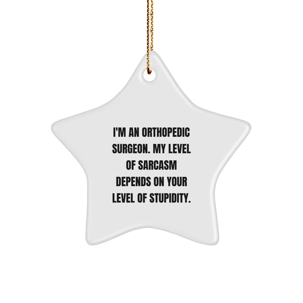 Funny Orthopedic Surgeon Gifts - Star Ornament for Orthopedic Surgeons, Sarcasm Level Gifts from Friends, Unique Christmas Unique Gifts for Him - Image 1